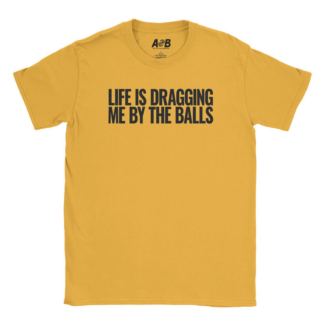 A-or-B-Tees T-Shirt Gold / S Dragging My Balls T-Shirt