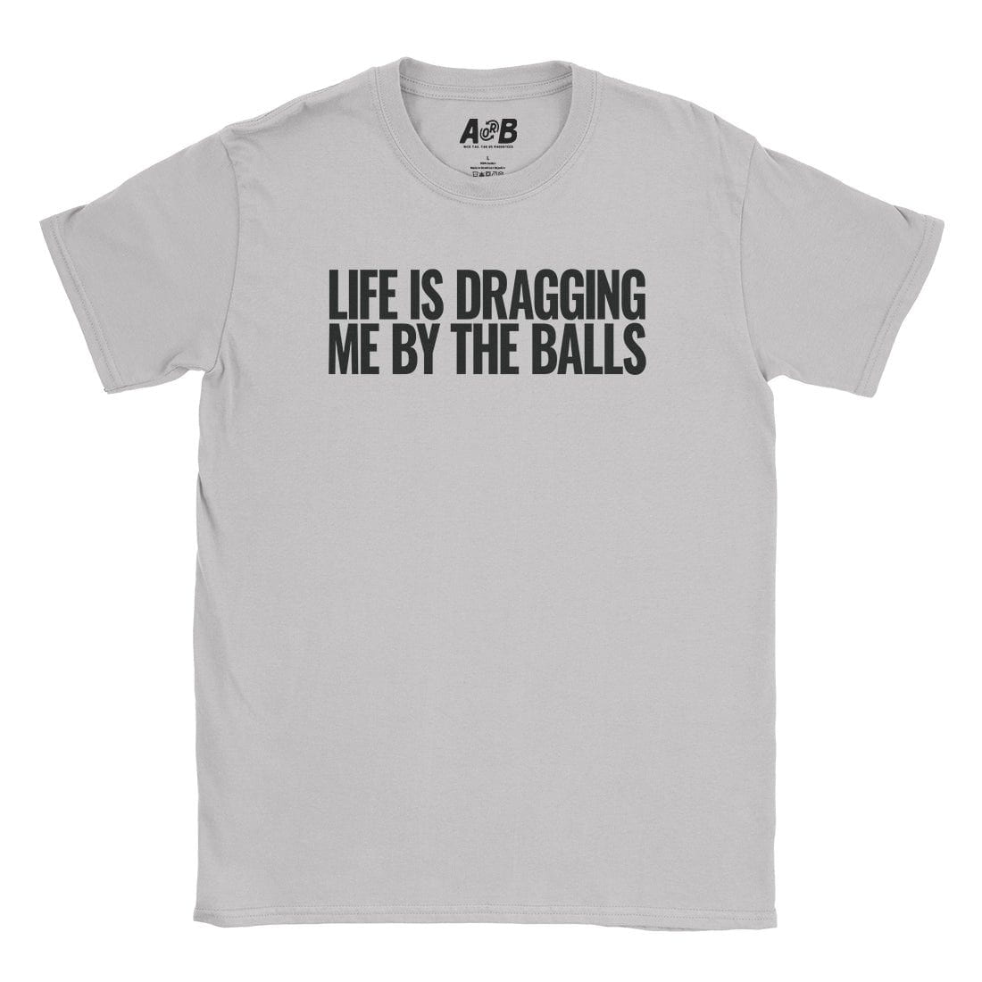 A-or-B-Tees T-Shirt Ice Grey / S Dragging My Balls T-Shirt