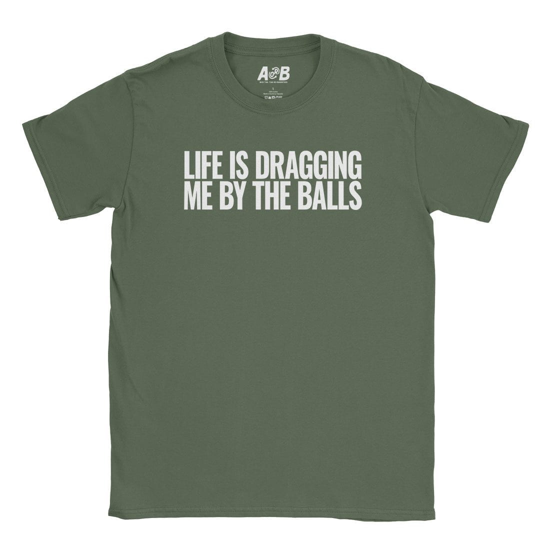 A-or-B-Tees T-Shirt Military Green / S Dragging My Balls T-Shirt