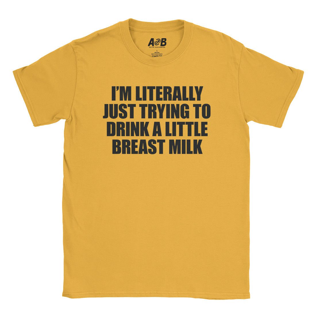 A-or-B-Tees T-Shirt Gold / S Drink Breast Milk T-Shirt