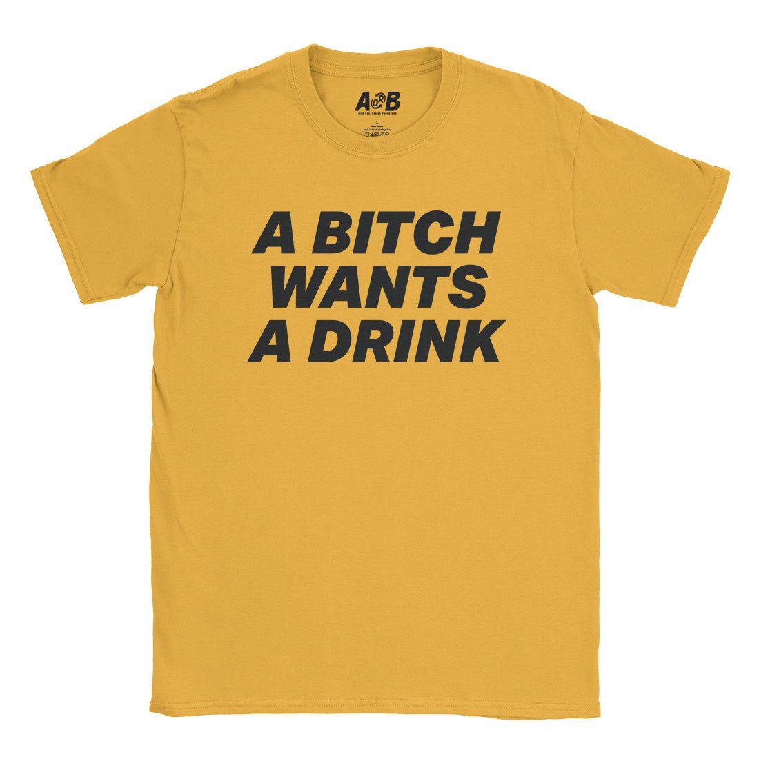 A-or-B-Tees T-Shirt Gold / S Drinks Bitch T-Shirt