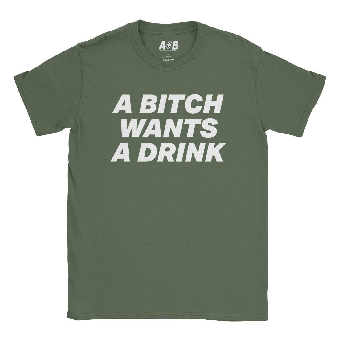 A-or-B-Tees T-Shirt Military Green / S Drinks Bitch T-Shirt