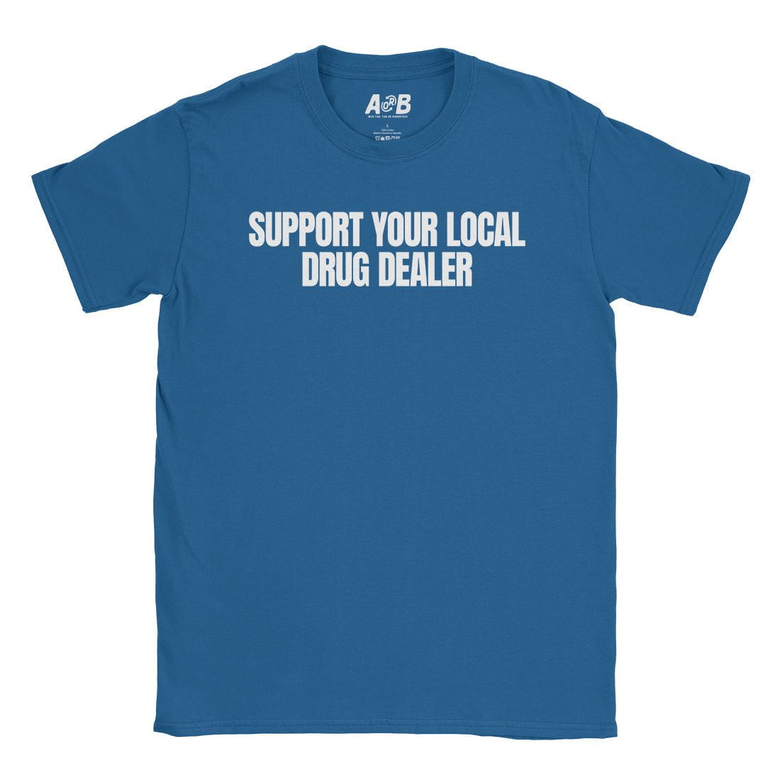A-or-B-Tees T-Shirt Royal / S Drug Dealer T-Shirt