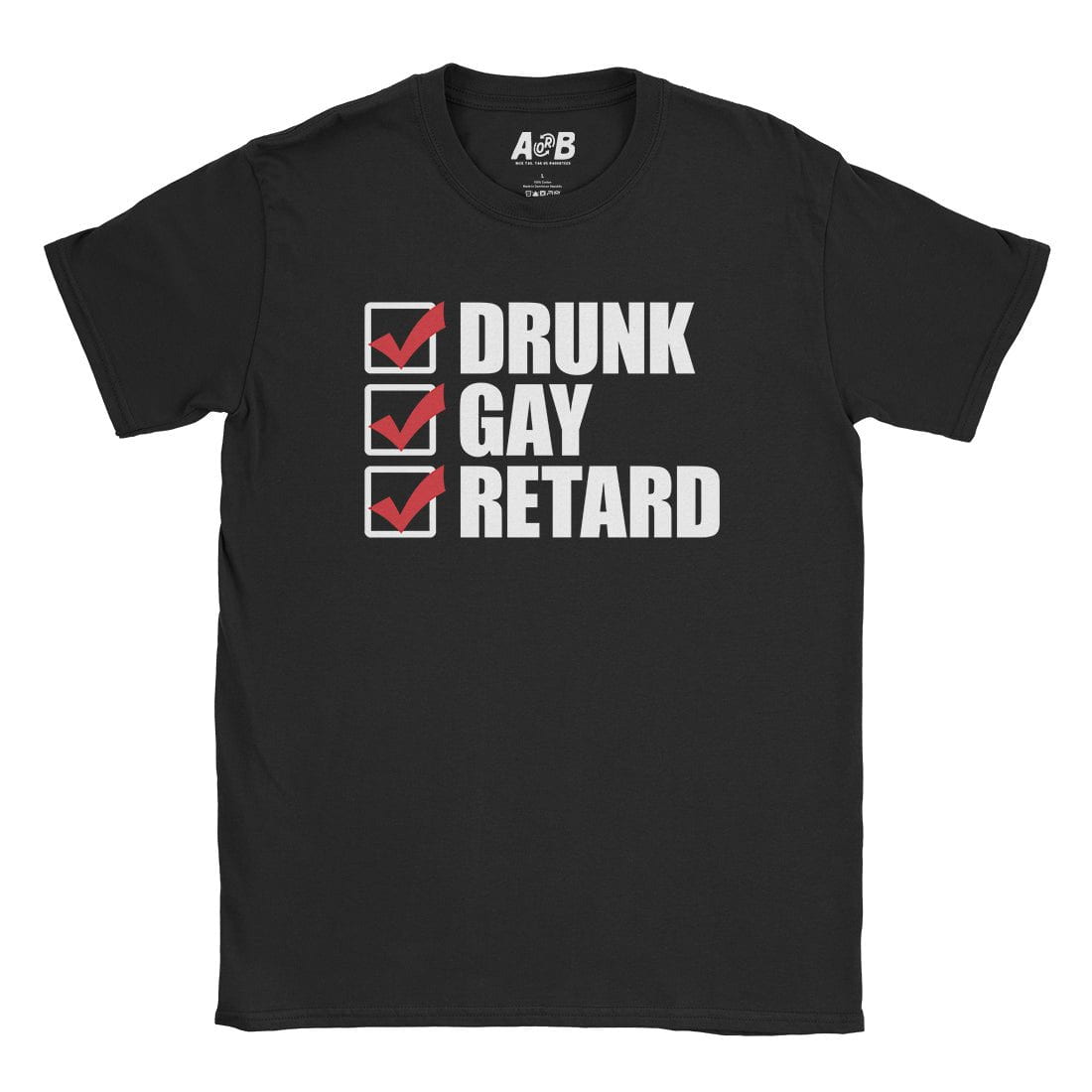 A-or-B-Tees T-Shirt Black / S Drunk Gay Retard T-Shirt