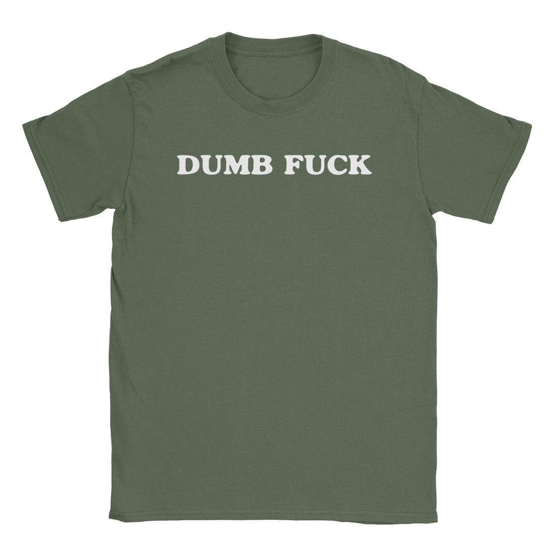 A-or-B-Tees T-Shirt Military Green / S Dumb Fuck T-Shirt