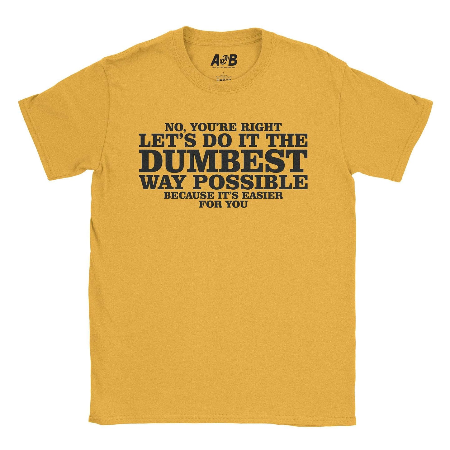 A-or-B-Tees T-Shirt Gold / S Dumbest Way T-Shirt