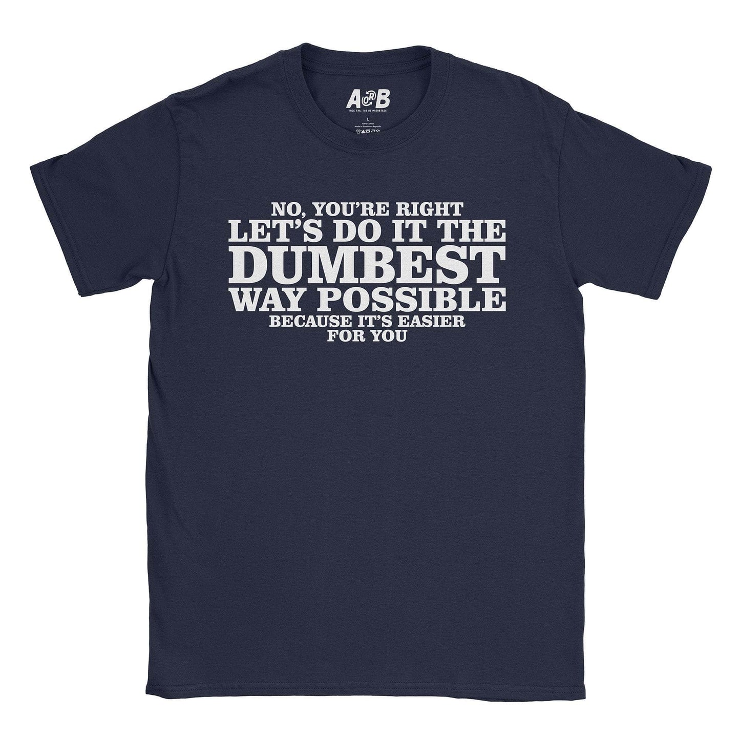 A-or-B-Tees T-Shirt Navy / S Dumbest Way T-Shirt