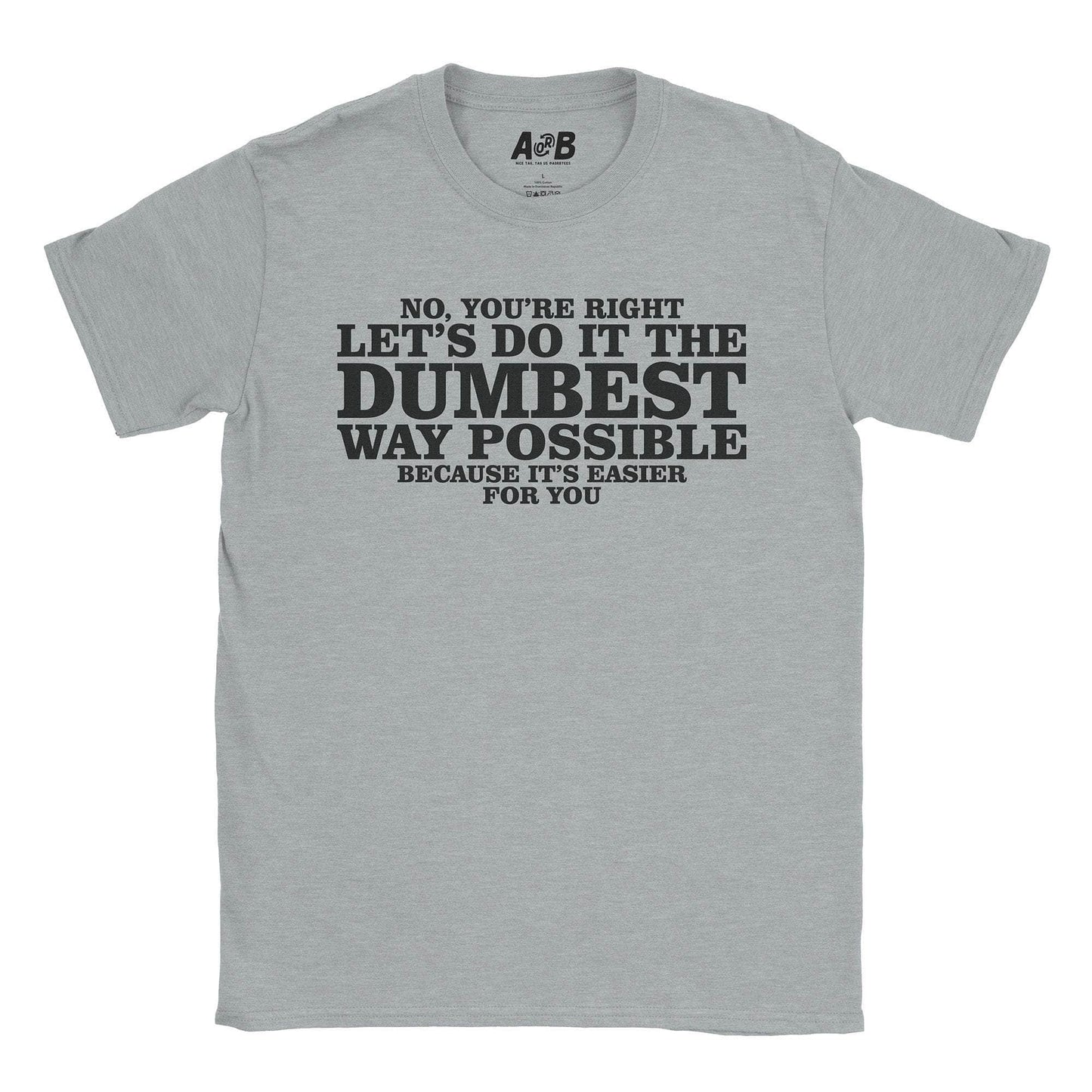A-or-B-Tees T-Shirt Sport Grey / S Dumbest Way T-Shirt