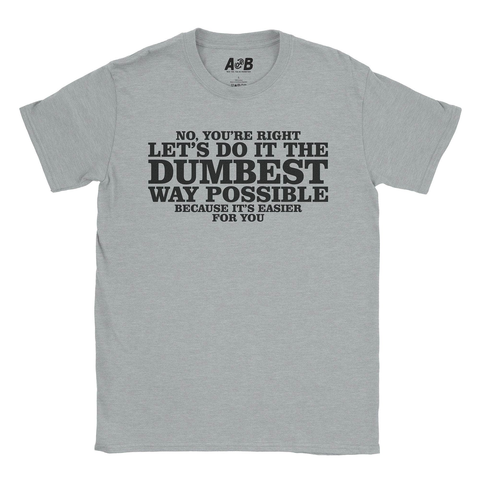 A-or-B-Tees T-Shirt Sport Grey / S Dumbest Way T-Shirt