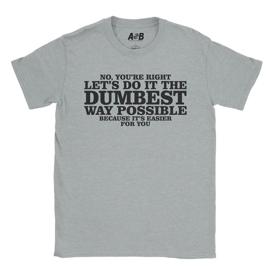 A-or-B-Tees T-Shirt Sport Grey / S Dumbest Way T-Shirt