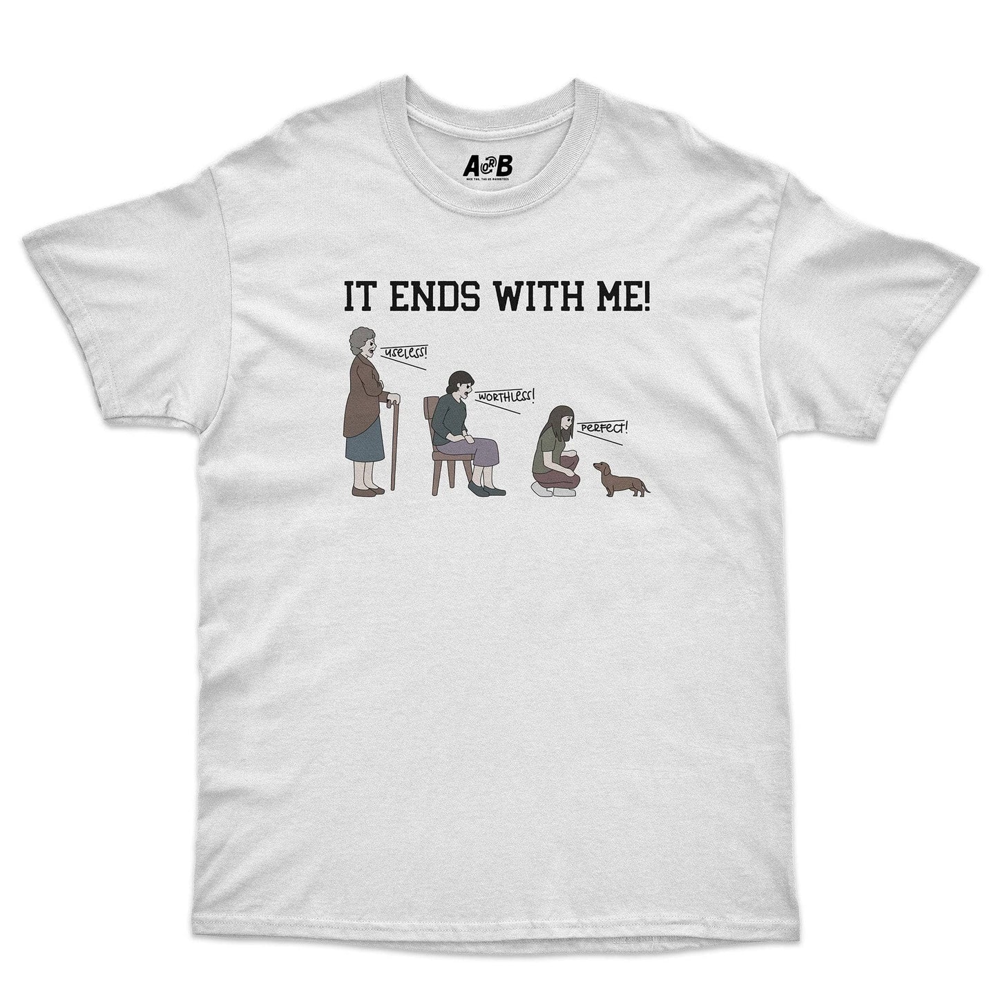 A-or-B-Tees T-Shirt White / S Ends With Me T-Shirt