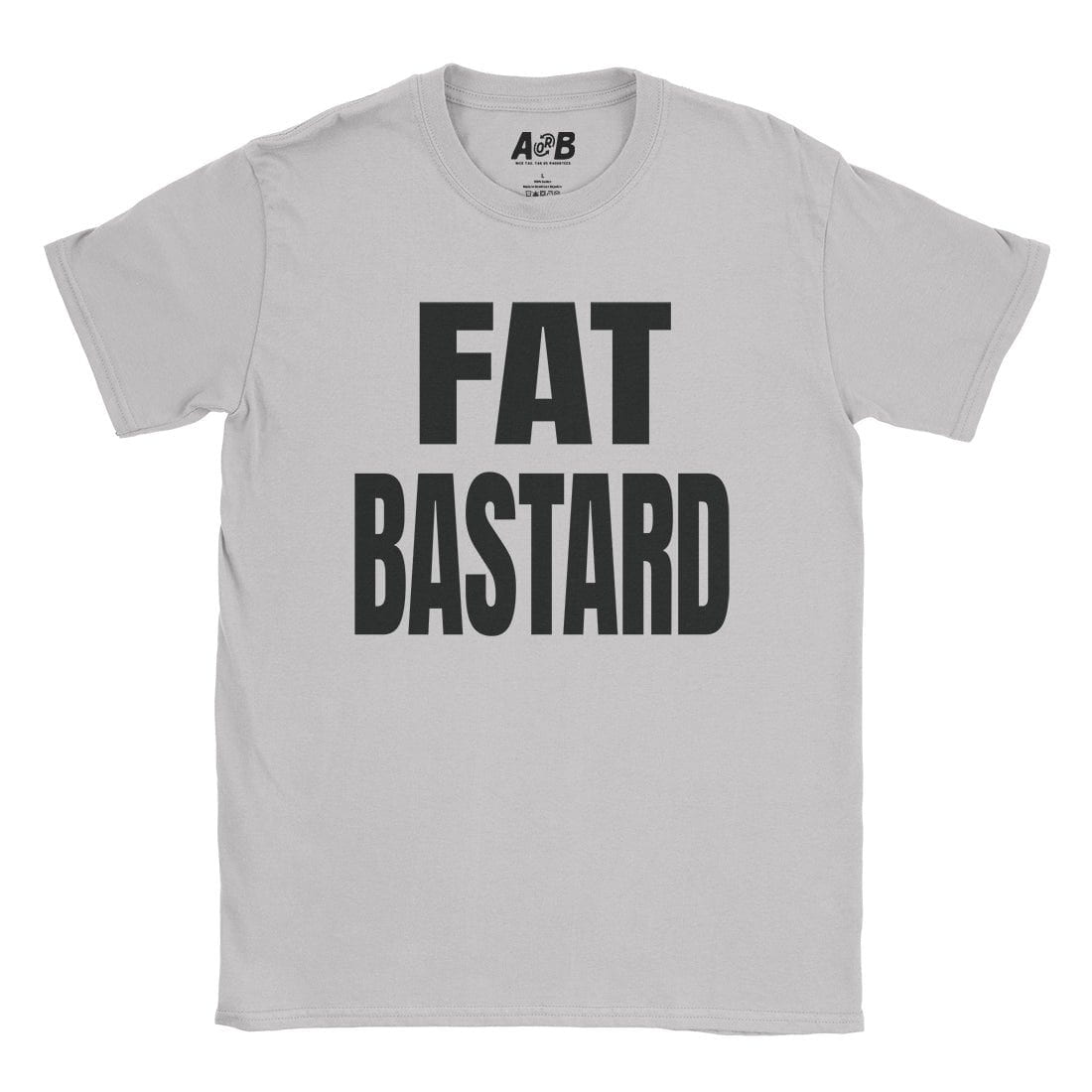 A-or-B-Tees T-Shirt Ice Grey / S Fat Bastard T-Shirt