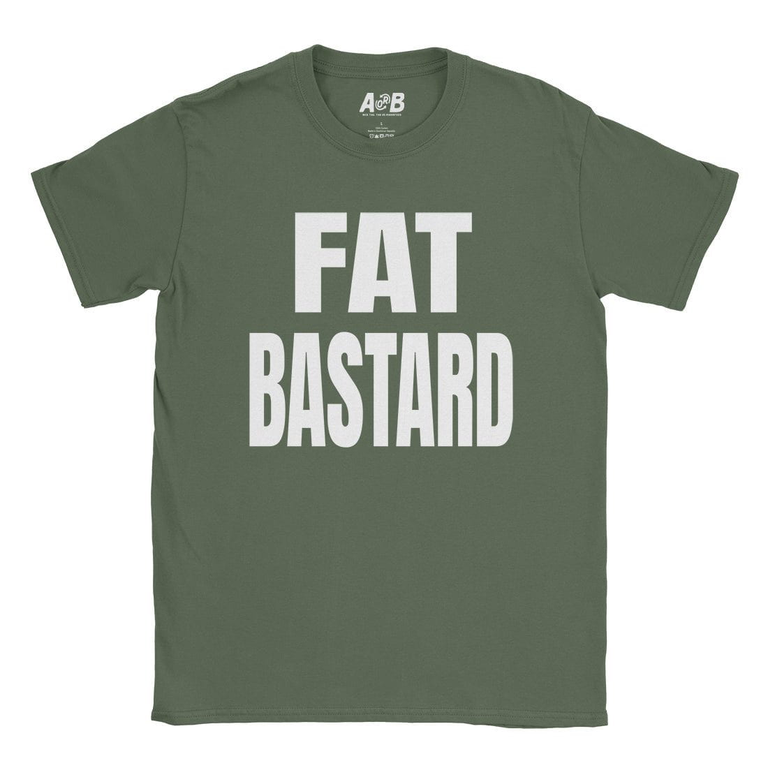 A-or-B-Tees T-Shirt Military Green / S Fat Bastard T-Shirt