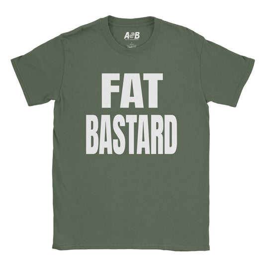 A-or-B-Tees T-Shirt Military Green / S Fat Bastard T-Shirt
