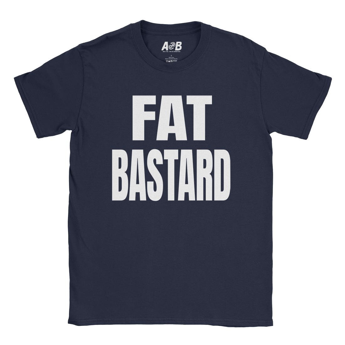 A-or-B-Tees T-Shirt Navy / S Fat Bastard T-Shirt