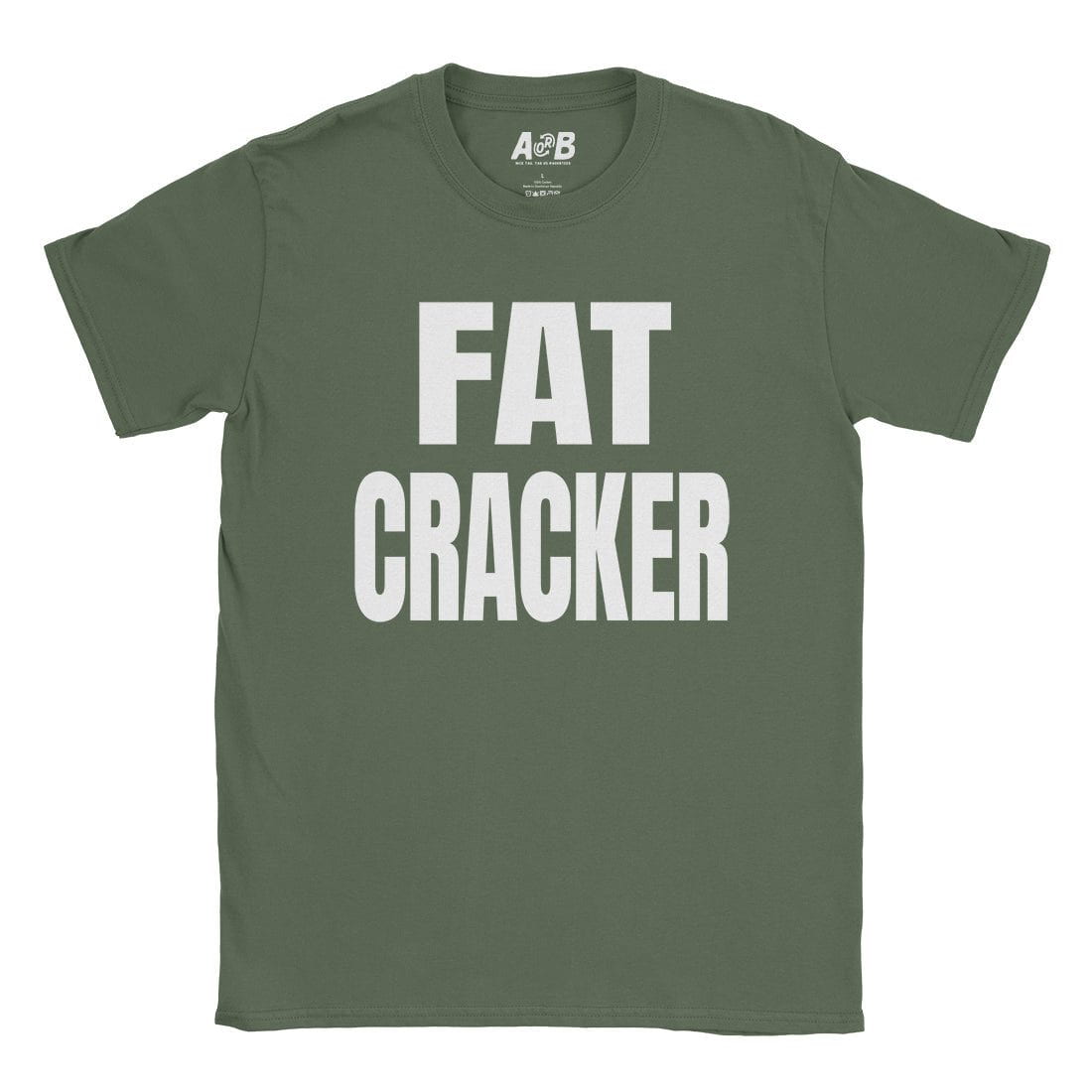 A-or-B-Tees T-Shirt Military Green / S Fat Cracker T-Shirt