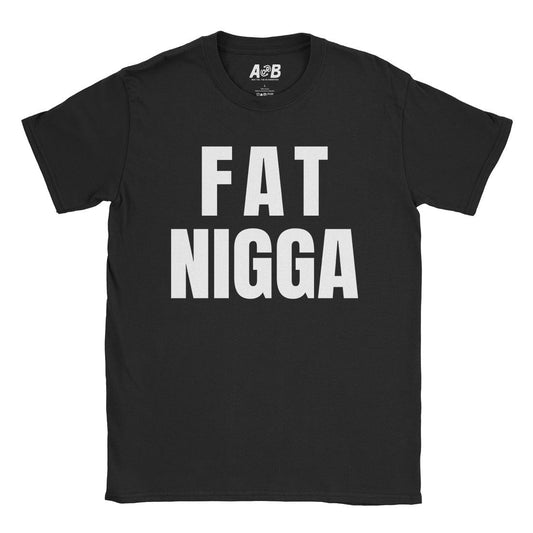 A-or-B-Tees T-Shirt Black / S Fat Nigga T-Shirt