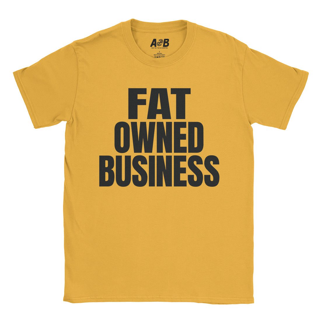 A-or-B-Tees T-Shirt Gold / S Fat Owned T-Shirt