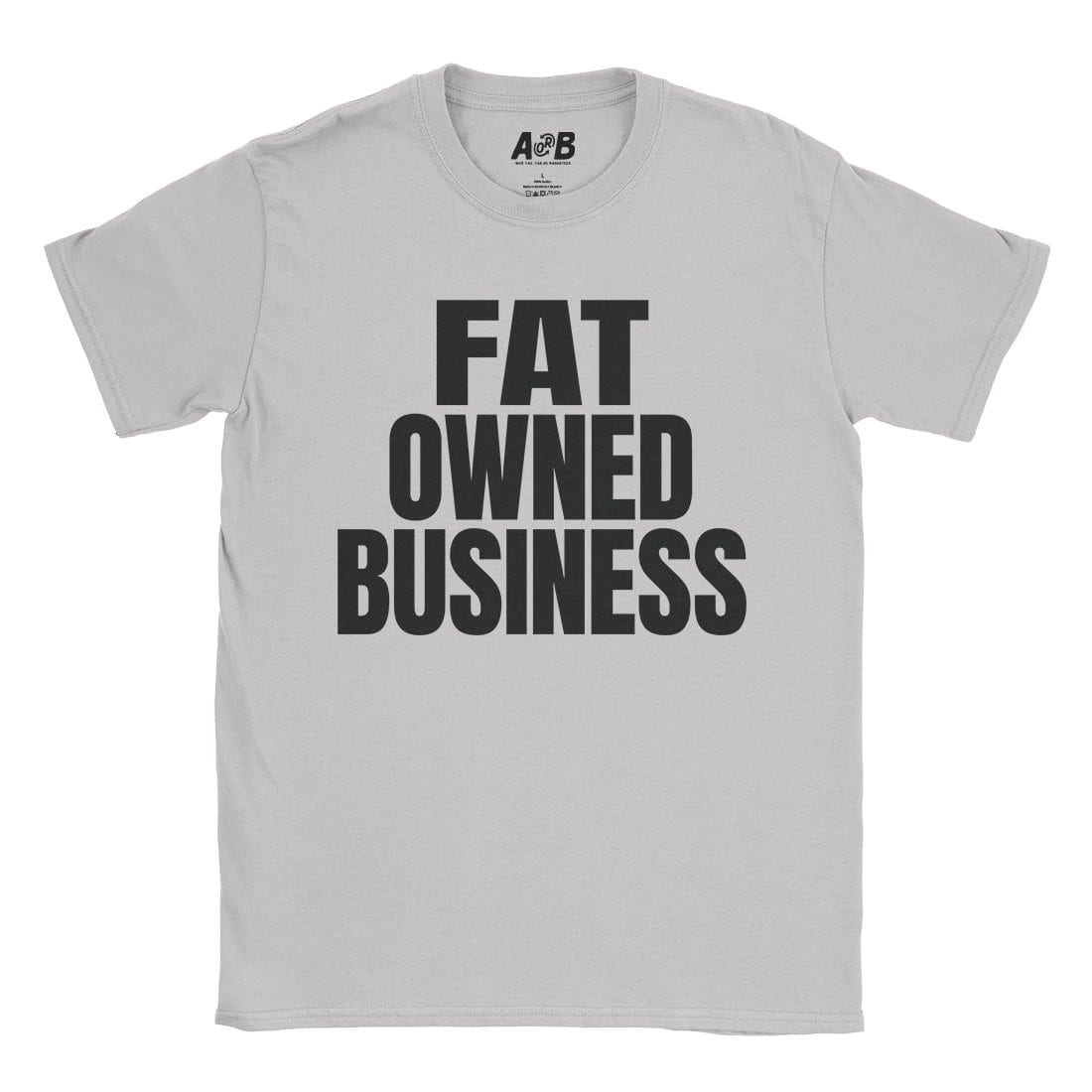 A-or-B-Tees T-Shirt Ice Grey / S Fat Owned T-Shirt