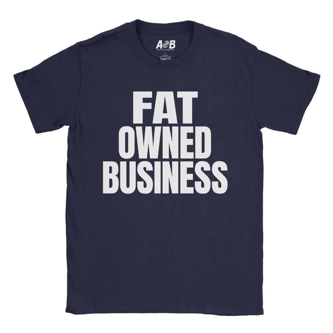 A-or-B-Tees T-Shirt Navy / S Fat Owned T-Shirt