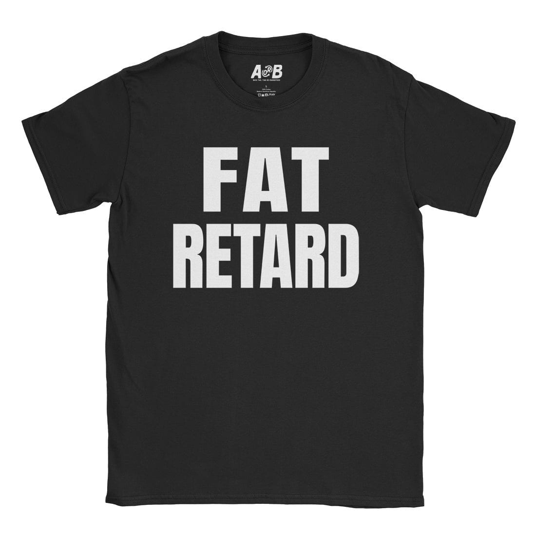 A-or-B-Tees T-Shirt Black / S Fat Retard T-Shirt