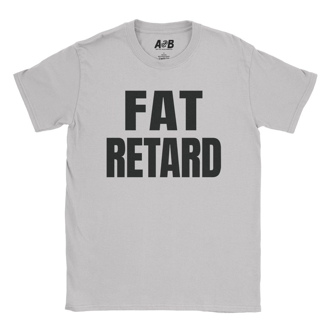 A-or-B-Tees T-Shirt Ice Grey / S Fat Retard T-Shirt