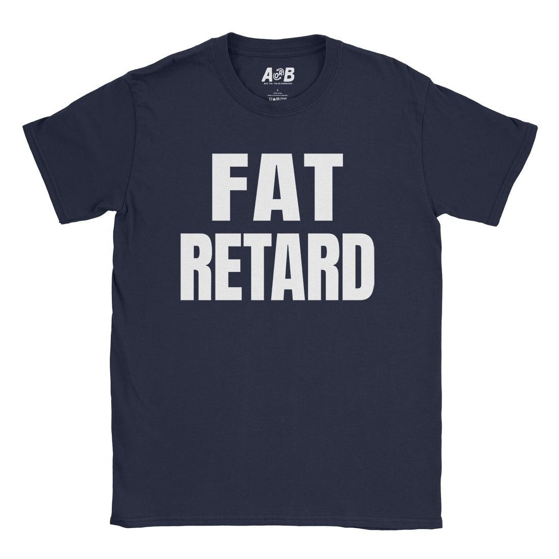 A-or-B-Tees T-Shirt Navy / S Fat Retard T-Shirt