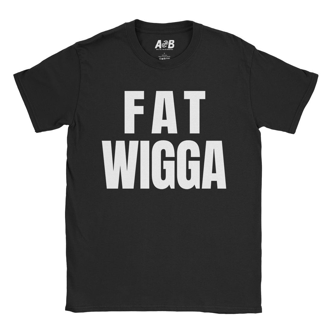 A-or-B-Tees T-Shirt Black / S Fat Wigga T-Shirt
