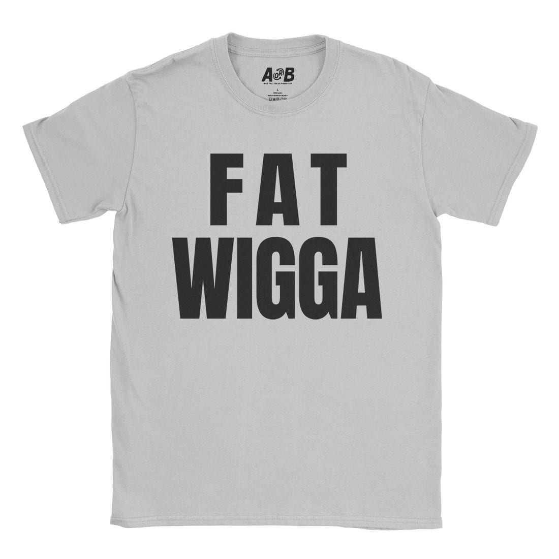 A-or-B-Tees T-Shirt Ice Grey / S Fat Wigga T-Shirt