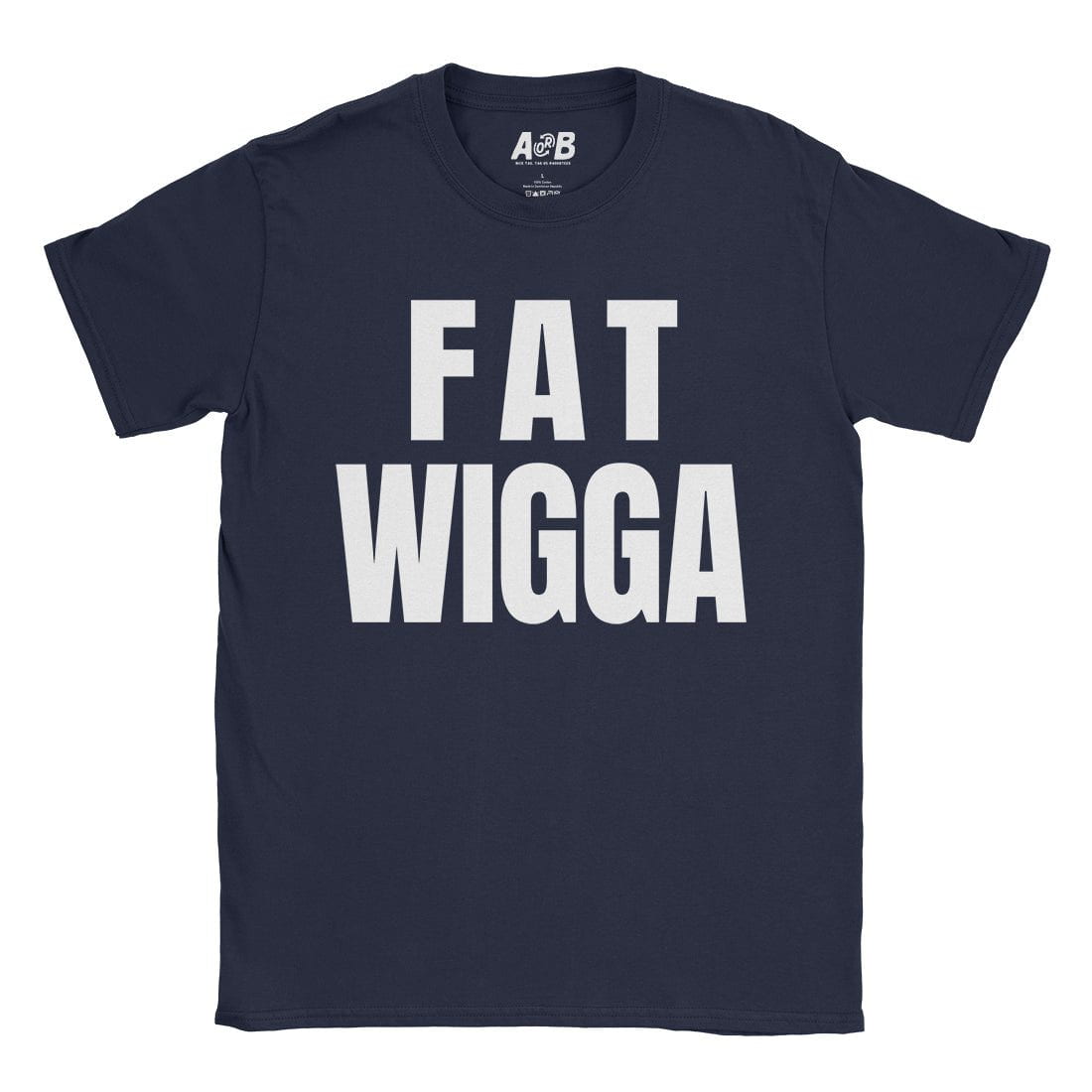 A-or-B-Tees T-Shirt Navy / S Fat Wigga T-Shirt