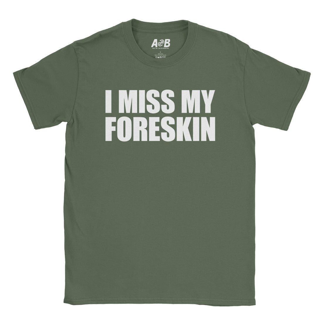 A-or-B-Tees T-Shirt Military Green / S Foreskin T-Shirt