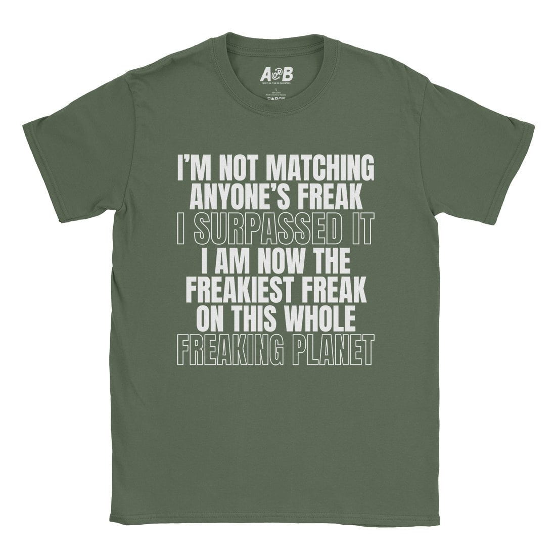 A-or-B-Tees T-Shirt Military Green / S Freak T-Shirt