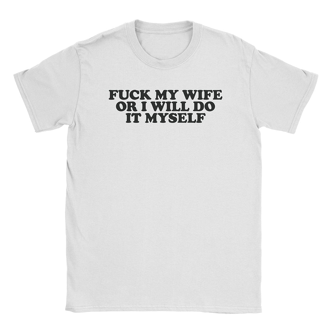 A-or-B-Tees T-Shirt White / S Fuck My Wife T-Shirt
