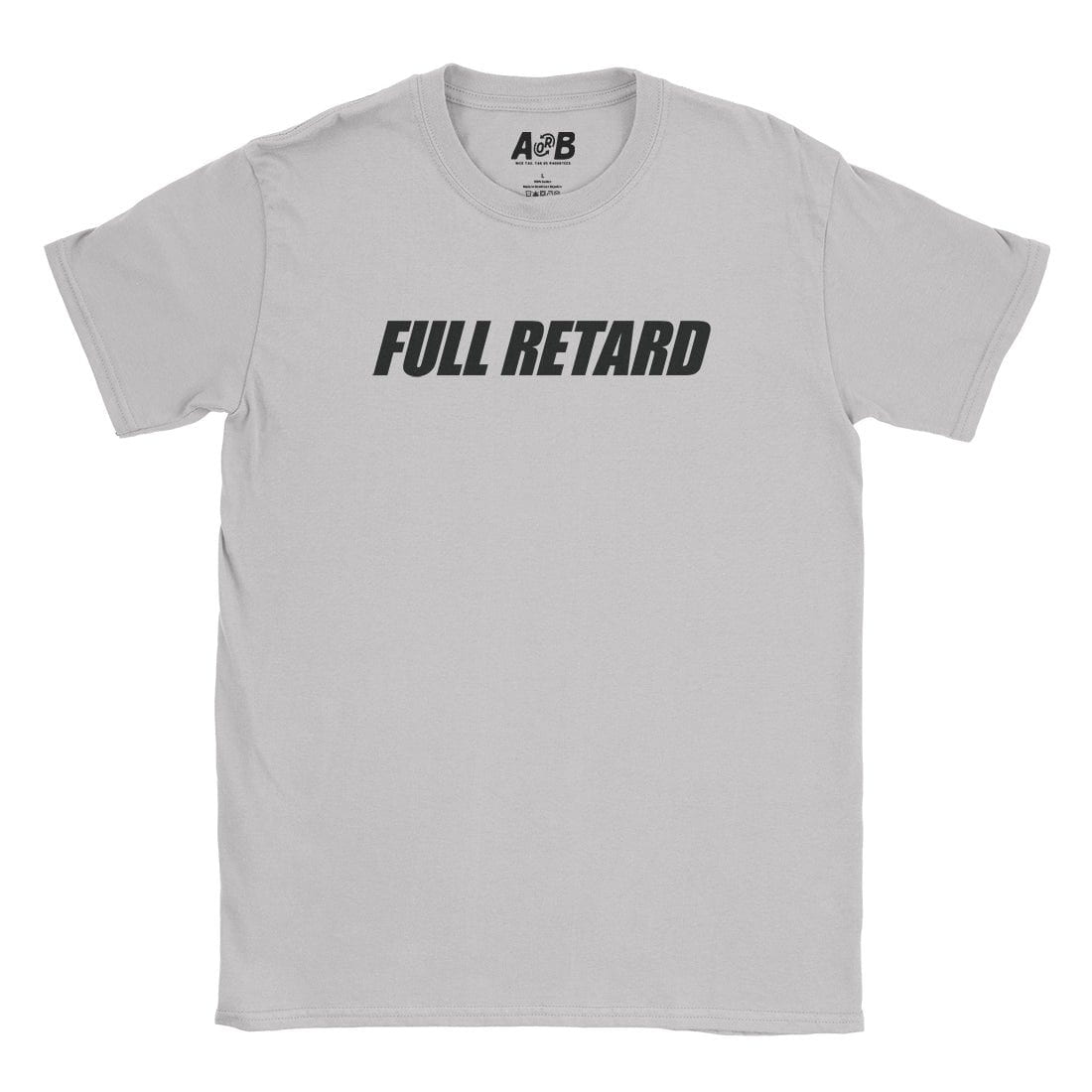 A-or-B-Tees T-Shirt Ice Grey / S Full Retard T-Shirt