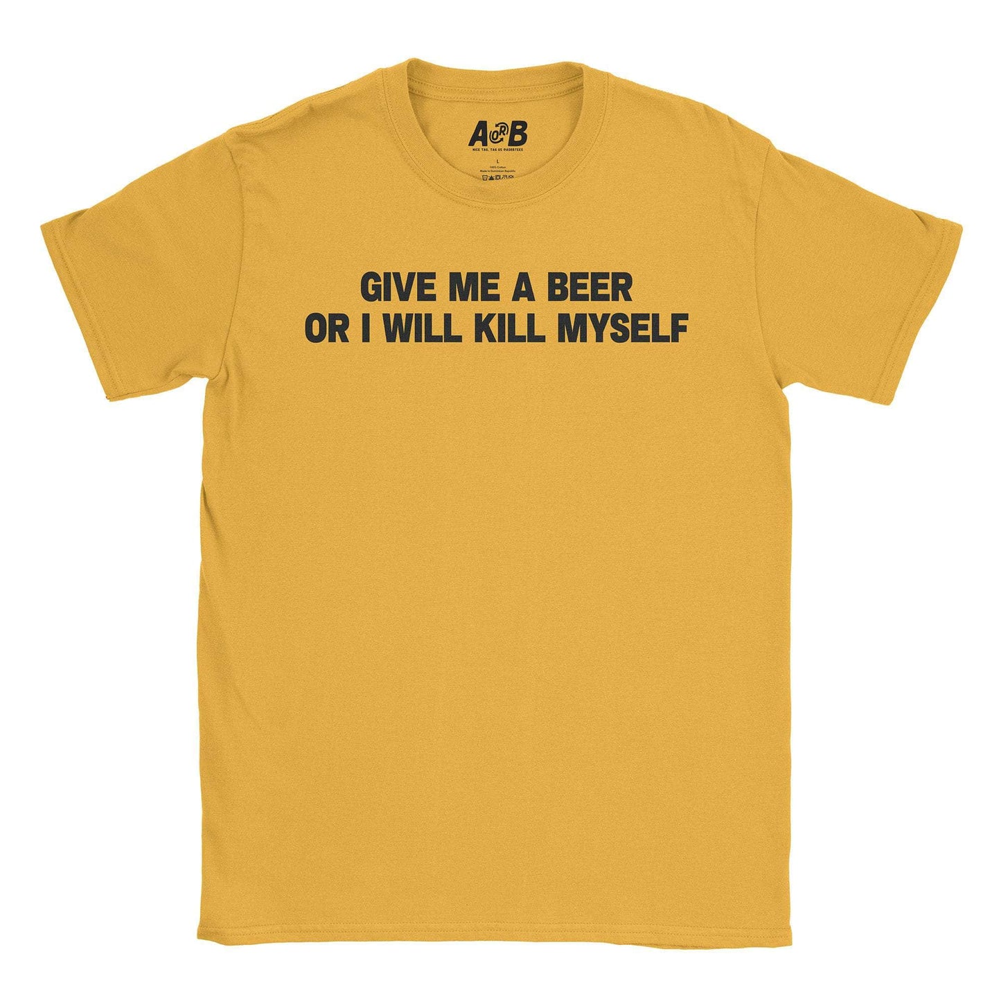 A-or-B-Tees T-Shirt Gold / S Give Me A Beer T-Shirt | Dark Humor Shirts