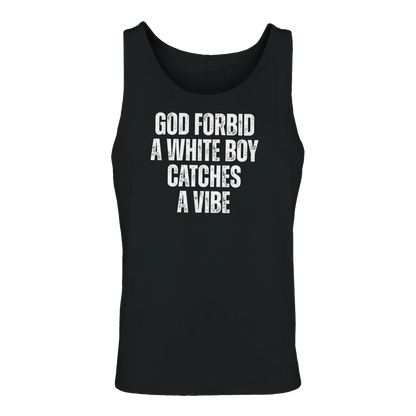 A-or-B-Tees Tank Tops Black / S God Forbid A White Boy Catches A Vibe Tank Top