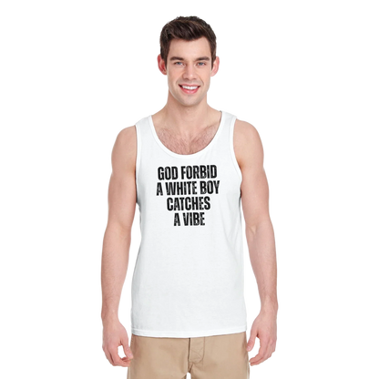 A-or-B-Tees Tank Tops God Forbid A White Boy Catches A Vibe Tank Top