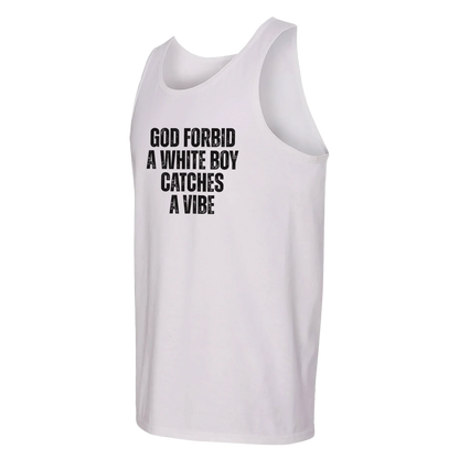 A-or-B-Tees Tank Tops God Forbid A White Boy Catches A Vibe Tank Top