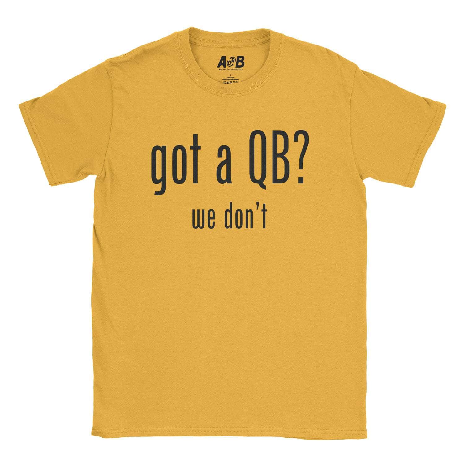 A-or-B-Tees T-Shirt Gold / S Got a QB T-Shirt