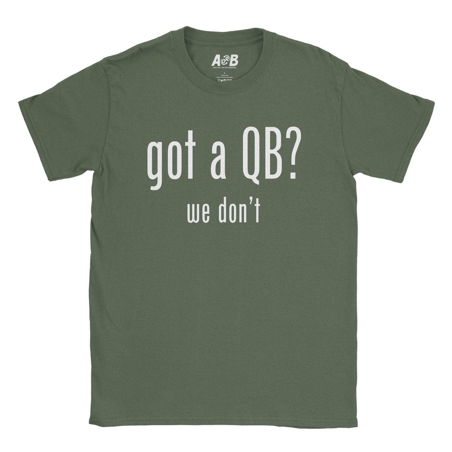 A-or-B-Tees T-Shirt Military Green / S Got a QB T-Shirt