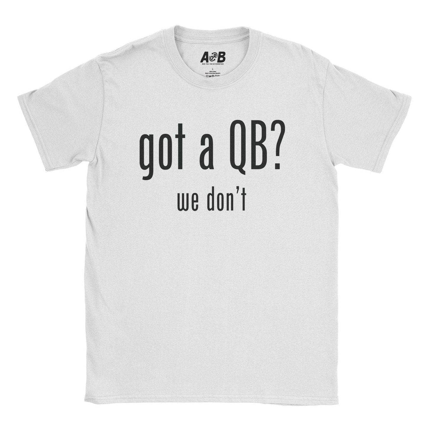 A-or-B-Tees T-Shirt White / S Got a QB T-Shirt