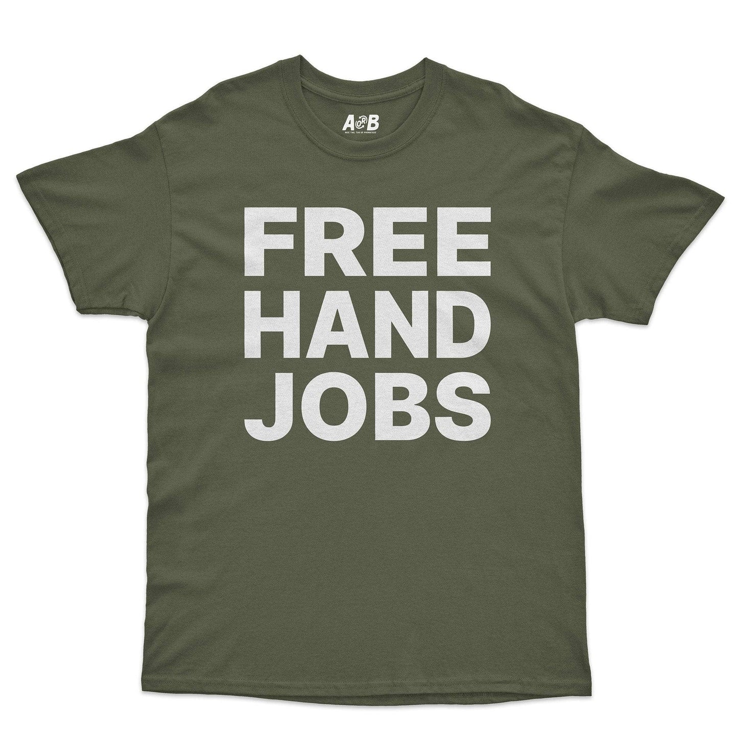 A-or-B-Tees T-Shirt Military Green / S Hand Jobs T-Shirt