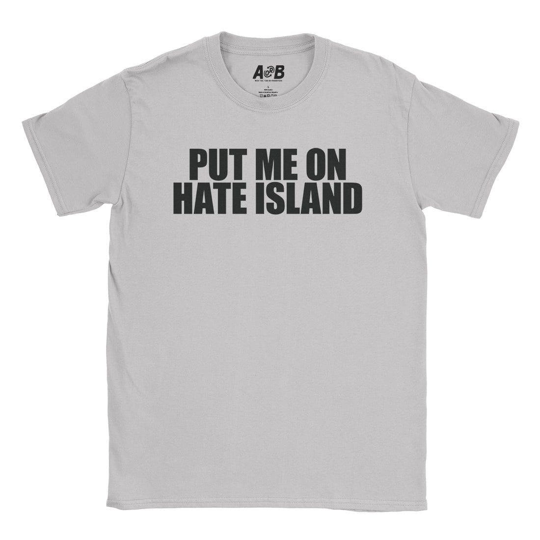 A-or-B-Tees T-Shirt Ice Grey / S Hate Island T-Shirt
