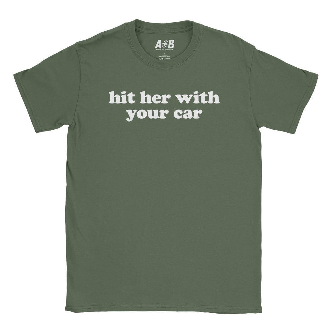 A-or-B-Tees T-Shirt Military Green / S Hit Her T-Shirt