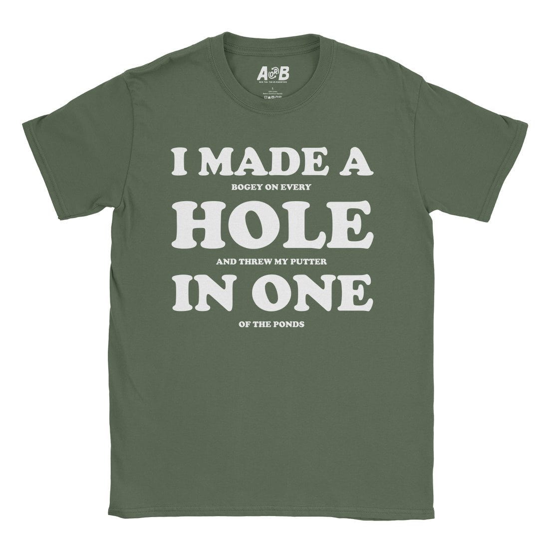 A-or-B-Tees T-Shirt Military Green / S Hole in One T-Shirt