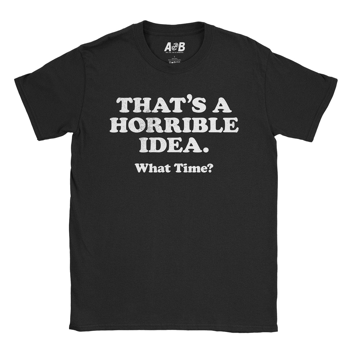 A-or-B-Tees T-Shirt Black / S Horrible Idea T-Shirt