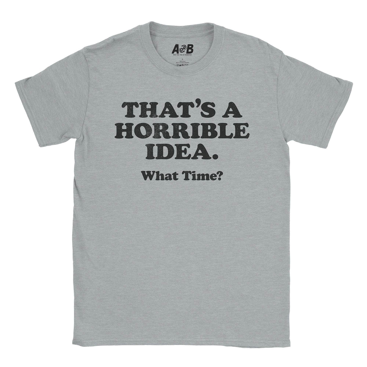 A-or-B-Tees T-Shirt Sport Grey / S Horrible Idea T-Shirt