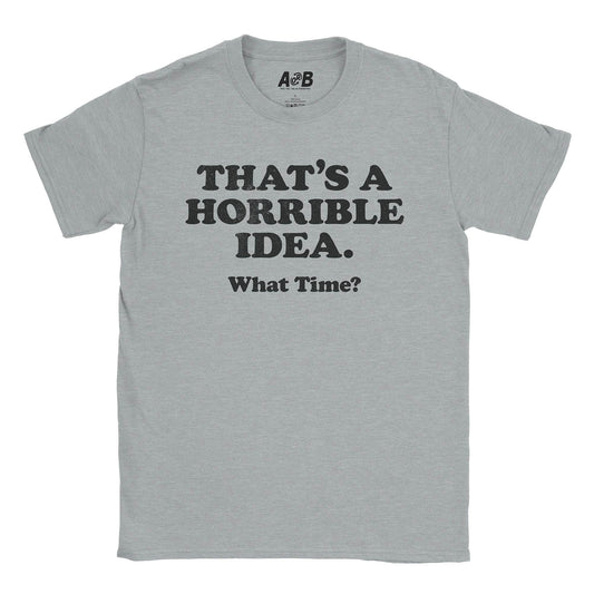 A-or-B-Tees T-Shirt Sport Grey / S Horrible Idea T-Shirt