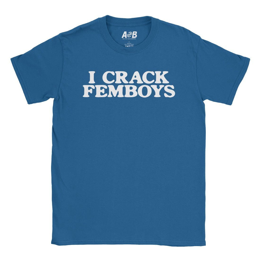A-or-B-Tees T-Shirt Royal / S I Crack Femboys T-Shirt