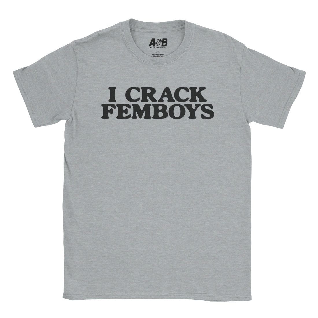 A-or-B-Tees T-Shirt Sport Grey / S I Crack Femboys T-Shirt